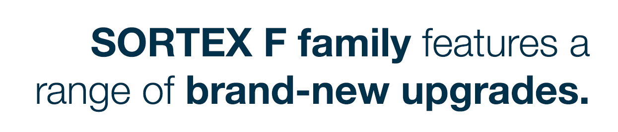 SORTEX F family features a range of brand-new upgrades 