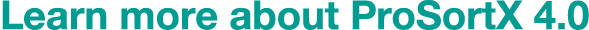 Learn more about ProSortX 4 0